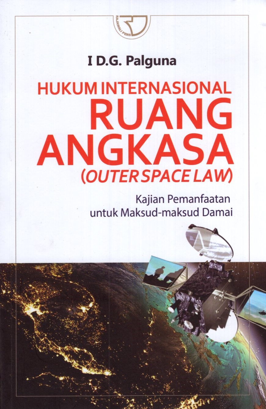 Hukum Internasional Ruang Angkasa (Outer Space Law) : Kajian Pemanfaatan untuk Maksud-Maksud Damai