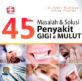 Empat Puluh Lima 45 Masalah & Solusi Penyakit Gigi & Mulut