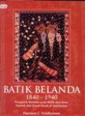 Batik Belanda 1840 - 1940 : Pengaruh Belanda Pada Batik Dari Jawa Sejarah Dan Kisah-kisah Di Sekitarnya
