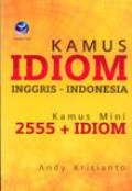 Kamus Idiom Inggris - Indonesia : Kamus Mini 2555 + Idiom