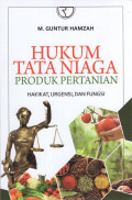 Hukum Tata Niaga Produk Pertanian : Hakikat, Urgensi, dan Fungsi
