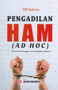 Pengadilan Ham ( Ad Hoc ) : Telaah Kelembagaan Dan Kebijakan Hukum
