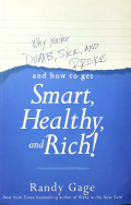Why You're Dumb, Sick, and Broke and How to Get Smart, Healthy, and Rich!