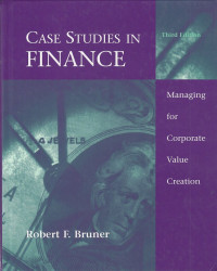 Case Studies In Finance : Managing For Corporate Value Creation 3E