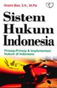 Sistem Hukum Indonesia: Prinsip-prinsip & Implementasi Hukum Di Indonesia