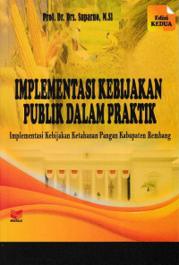 Implementasi Kebijakan Publik Dalam Praktik: Implementasi Kebijakan Ketahanan Pangan Kabupaten Rembang