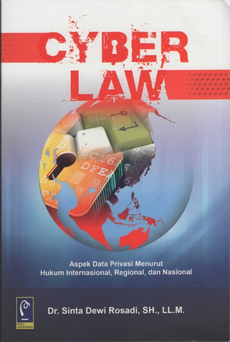 Cyber Law : Aspek Data Privasi Menurut Hukum Internasional, Regional, dan Nasional
