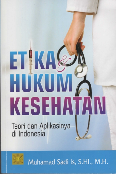 Etika Hukum Kesehatan : Teori dan Aplikasinya di Indonesia