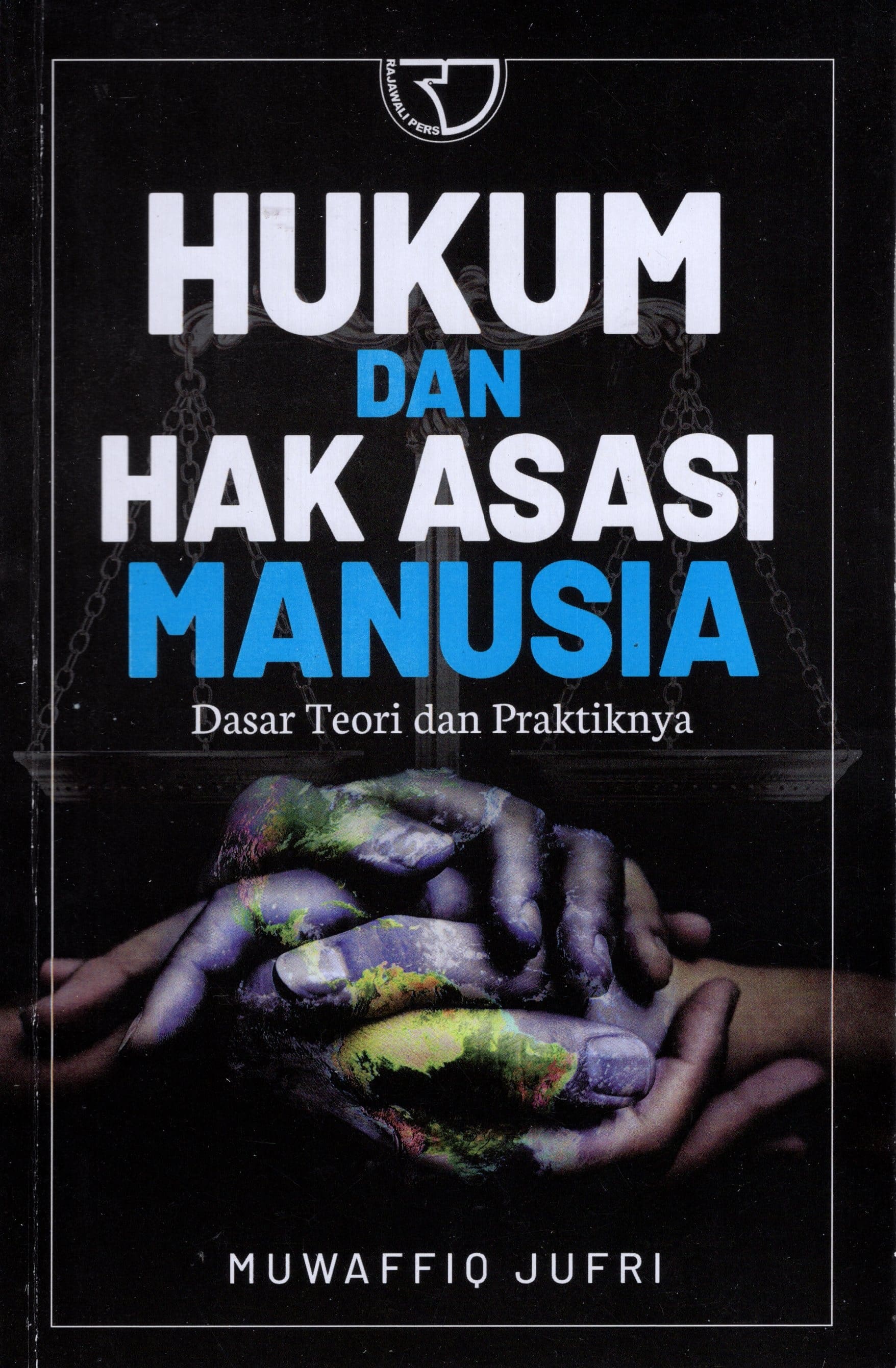 Hukum Dan Hak Asasi Manusia : Dasar Teori Dan Praktiknya