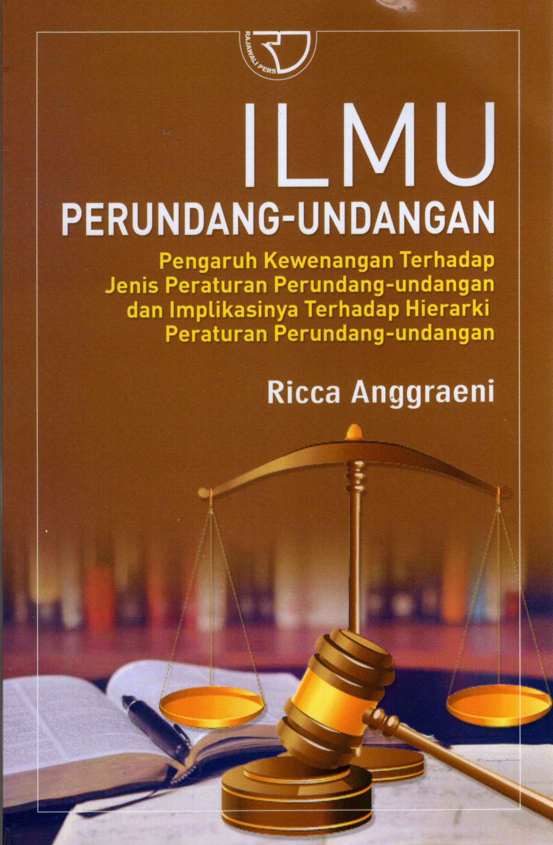 Ilmu Perundang-Undangan : Pengaruh Kewenangan Terhadap Jenis Peraturan Perundang-Undangan Dan Implikasinya Terhadap Heirarki Peraturan Perundang-Undangan