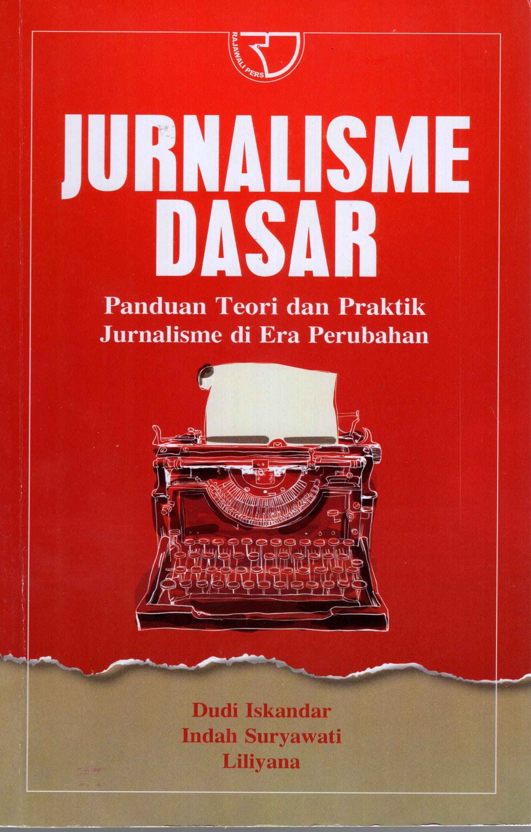 Jurnalisme Dasar : Panduan Teori Dan Praktik jurnalisme di Era Perubahan