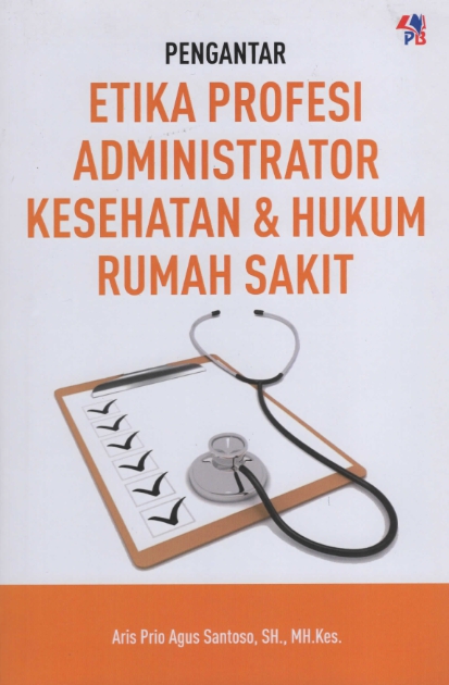 Pengantar Etika Profesi Administrator Kesehatan & Hukum Rumah Sakit
