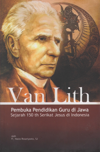 Van Lith : Pembuka Pendidikan Guru di Jawa Sejarah 150 th Serikat Jesus di Indonesia