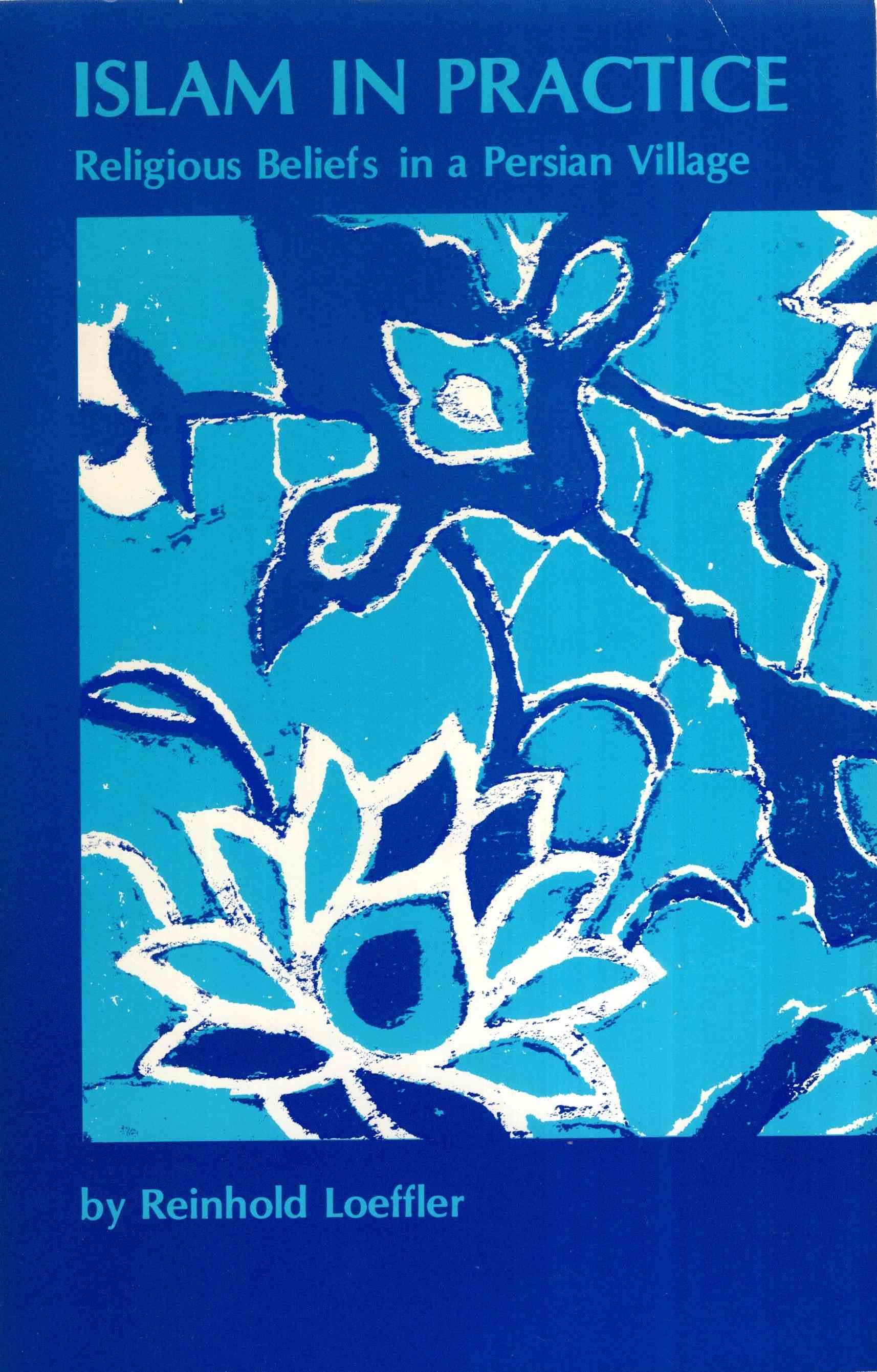 Islam In Practice : Religious Beliefs in a Persian Village