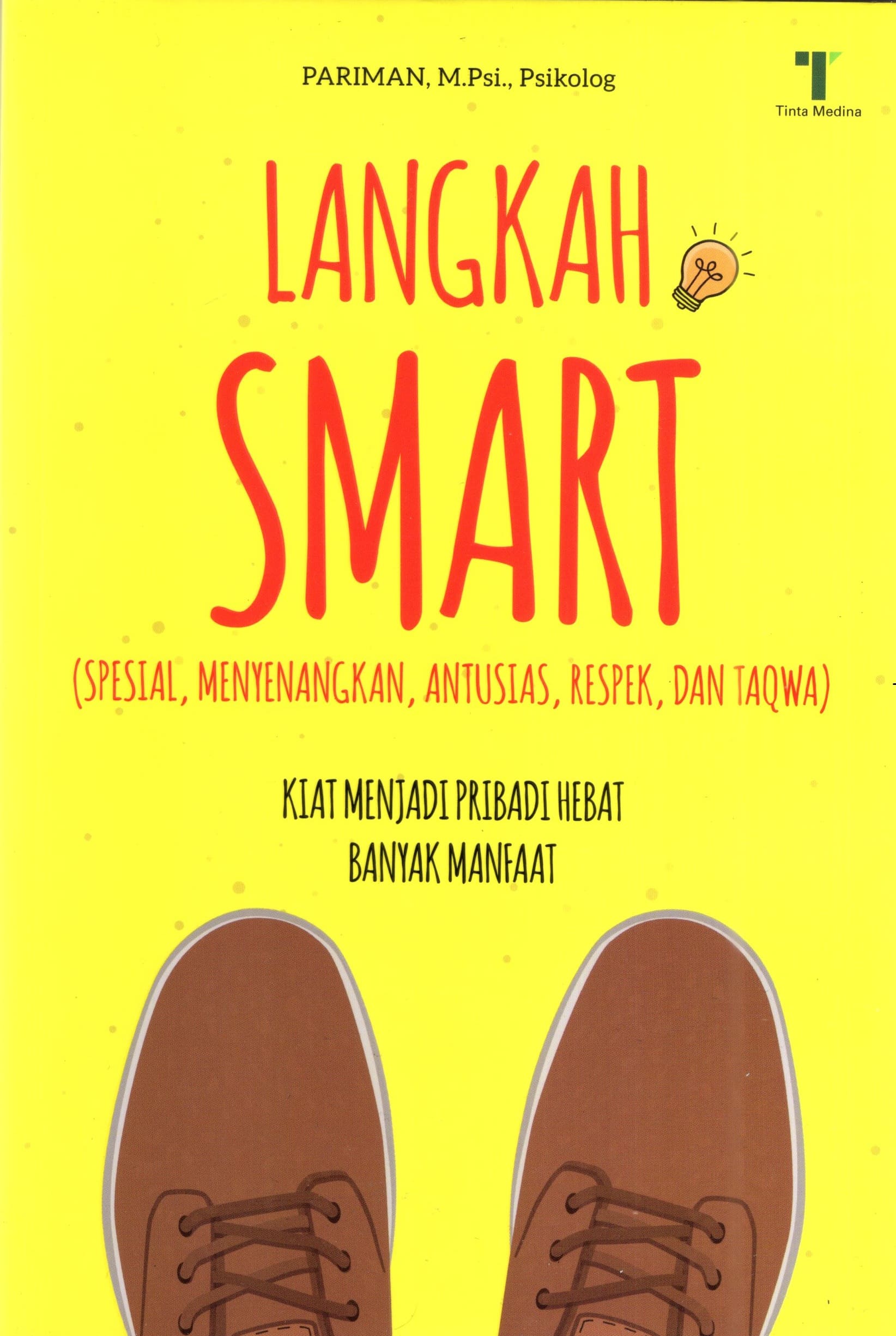 Langkah Smart (Spesial, Menyenangkan, Antusias, Respek dan Tagwa) : Kiat Menjadi Pribadi Hebat Banyak Manfaat