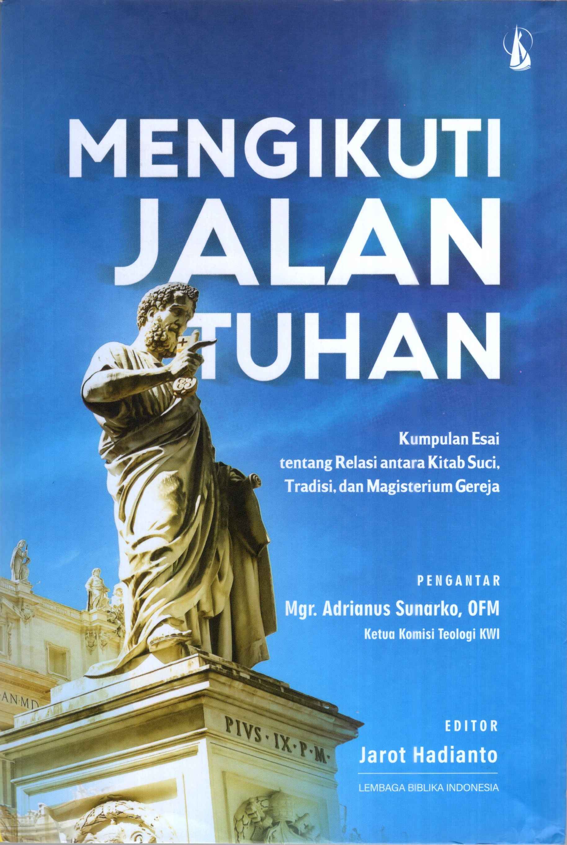 Mengikuti Jalan Tuhan : Kumpulan Esai tentang Relasi antara Kitab Suci, Tradisi, dan Magisterium Gereja