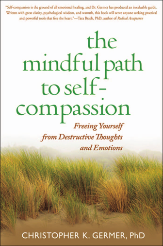 The Mindful Path to Self-Compassion: Freeing Yourself from Destructive Thoughts and Emotions