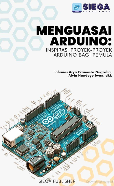 Menguasi Arduino : Inspirasi Proyek-Proyek Arduino Bagi Pemula
