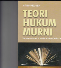 Teori Hukum Murni Dasar-Dasar Ilmu Hukum Normatif