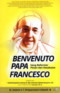 Benvenuto Papa Francesco : Sang Reformer Pesan dan Kesaksian