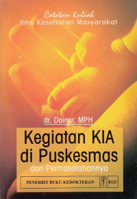 Catatan Kuliah Ilmu Kesehatan Masyarakat :Kegiatan KIA Di Puskesmas Dan Permasalahannya