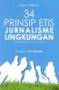 Tiga Puluh Empat 34 Prinsip Etis Jurnalisme Lingkungan : Panduan Praktis Untuk Jurnalis