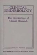 Clinical Epidemiology : The Architecture Of Clinical Research