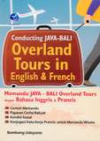 Conducting Java-Bali Overland Tours In English And French: Memandu Java-Bali Overland Tours Dengan Bahasa Inggris Dan Prancis