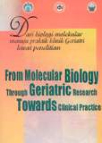Dari Biologi Molekular Menuju Praktik Klinik Geriatri Lewat Penelitian= From Molecular Biology Through Geriatric Research Towards Clinical Practice