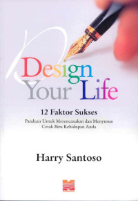 Design Your Life: 12 Faktor Sukses Panduan Untuk Merencanakan Dan Menyusun Cetak Biru Kehidupan Anda