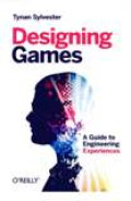 Designing Games : A Guide To Engineering Experiences