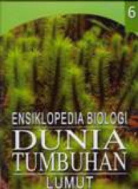 Ensiklopedia Biologi Dunia Tumbuhan : Lumut Jilid  6