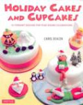 Holiday Cakes And Cupcakes : 45 Fondant Designs For Year-round Celebrations