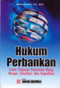 Hukum Perbankan : Suatu Tinjauan Pencucian Uang, Merger, Likuidasi, Dan Kepailitan