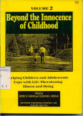 Beyond The Innocence Of Childhood Volume 2: Helping Children And Adolescents Cope With Life-Threatening Illness And Dying