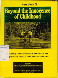 Beyond The Innocence Of Childhood Volume 3: Helping Children And Adolescents Cope With Death And Bereavement