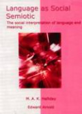 Language As Social Semiotic : The Social Interpretation Of Language And Meaning
