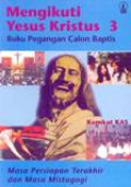 Mengikuti Yesus Kristus 3 Buku Pegangan Calon Baptis Masa Persiapan Terakhir Dan Masa Mistagogi