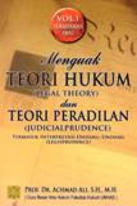 Menguak Teori Hukum (Legal Theory) Dan Teori Peradilan (Judicial Prudence) Termasuk Interprestasi Undang-Undang (Legisprudence), Vol. 1