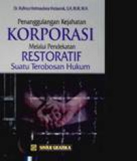 Penanggulangan Kejahatan Korporasi Melalui Pendekatan Restoratif Suatu Terobosan Hukum