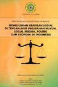 Percikan Gagasan Tentang Hukum IV: Mewujudkan Keadilan Sosial Di Tengah Arus Perubahan Hukum, Sosial Budaya, Politik Dan Ekonomi Di Indonesia