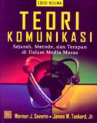 Teori Komunikasi : Sejarah, Metode, Dan Terapan Di Dalam Media Massa