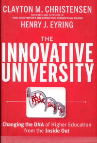 The Innovative University : Changing The DNA Of Higher Education From The Inside Out