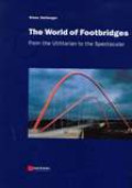 The World Of Footbridges : From The Utilitarian To The Spectacular