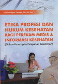Etika Profesi dan Hukum Kesehatan bagi Perekam Medis & Informasi Kesehatan (dalam Penerapan Pelayanan Kesehatan)