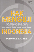 Hak Menguji (Toetsingsrecht) yang dimiliki Hakim dalam Sistem Hukum Indonesia