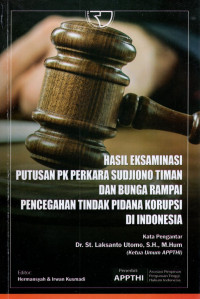 Hasil Eksaminasi Putusan PK Perkara Sudjiono Timan dan Bunga Rampai Pencegahan Tindak Pidana Korupsi di Indonesia