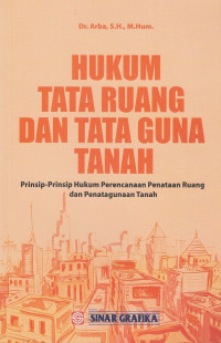 Hukum Tata Ruang Dan Tata Guna Tanah : Prisnsip-Prinsip Hukum Perencanaan Penataan Ruang Dan Penatagunaan Tanah