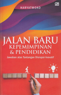 Jalan Baru Kepemimpinan & Pendidikan : Jawaban atas Tantangan Disrupsi-Inovatif (AR)