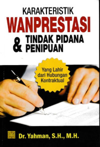 Karakteristik Wanprestasi dan Tindak Pidana Penipuan Yang Lahir Dari Hubungan Kontraktual